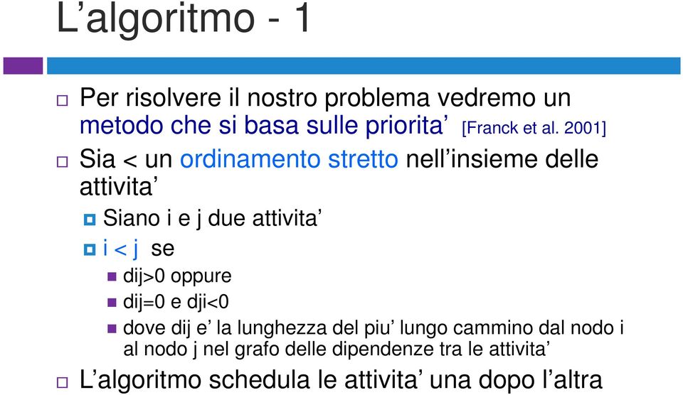 2001] Sia < un ordinamento stretto nell insieme delle attivita Siano i e j due attivita i < j se