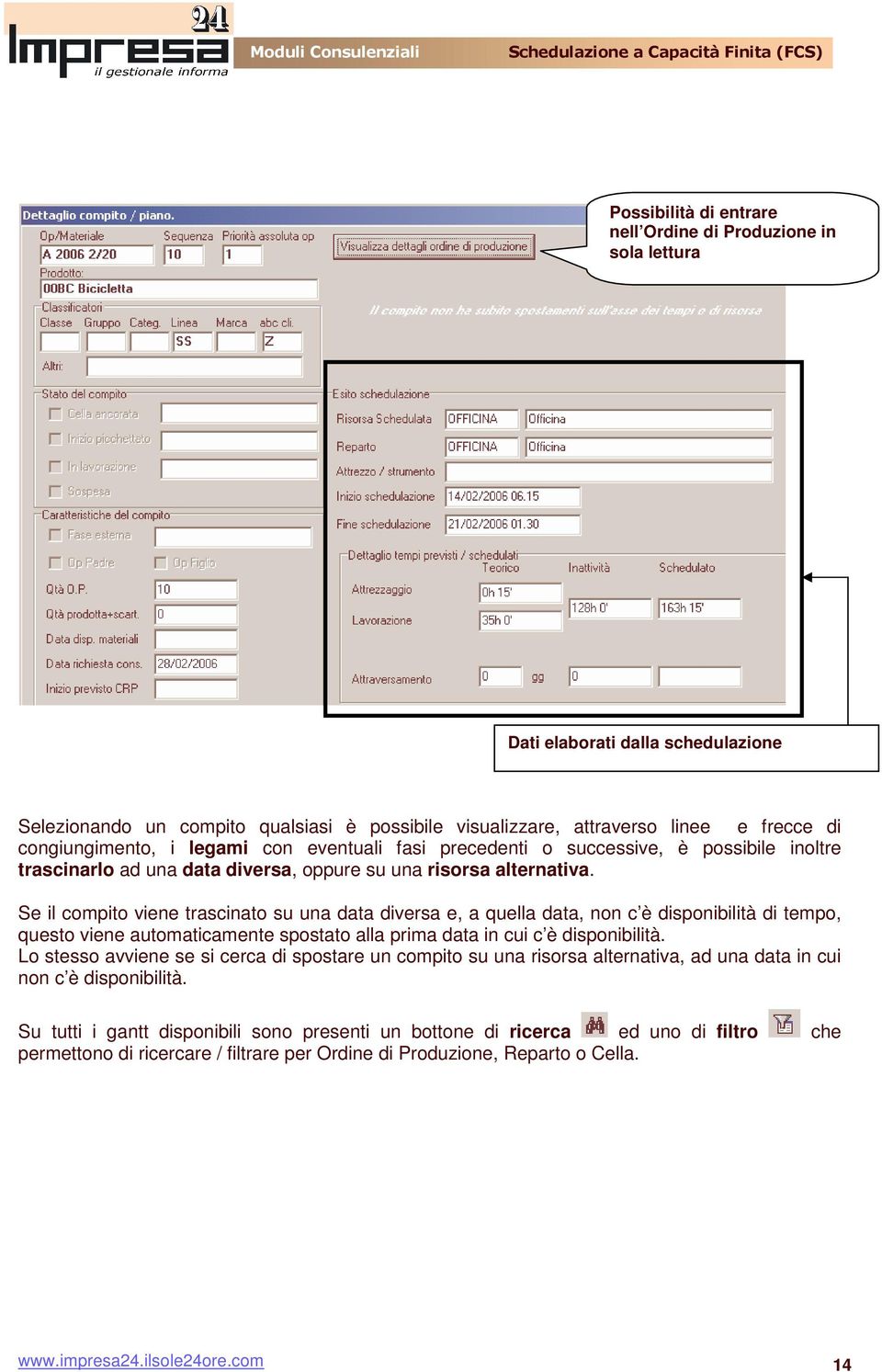 Se il compito viene trascinato su una data diversa e, a quella data, non c è disponibilità di tempo, questo viene automaticamente spostato alla prima data in cui c è disponibilità.