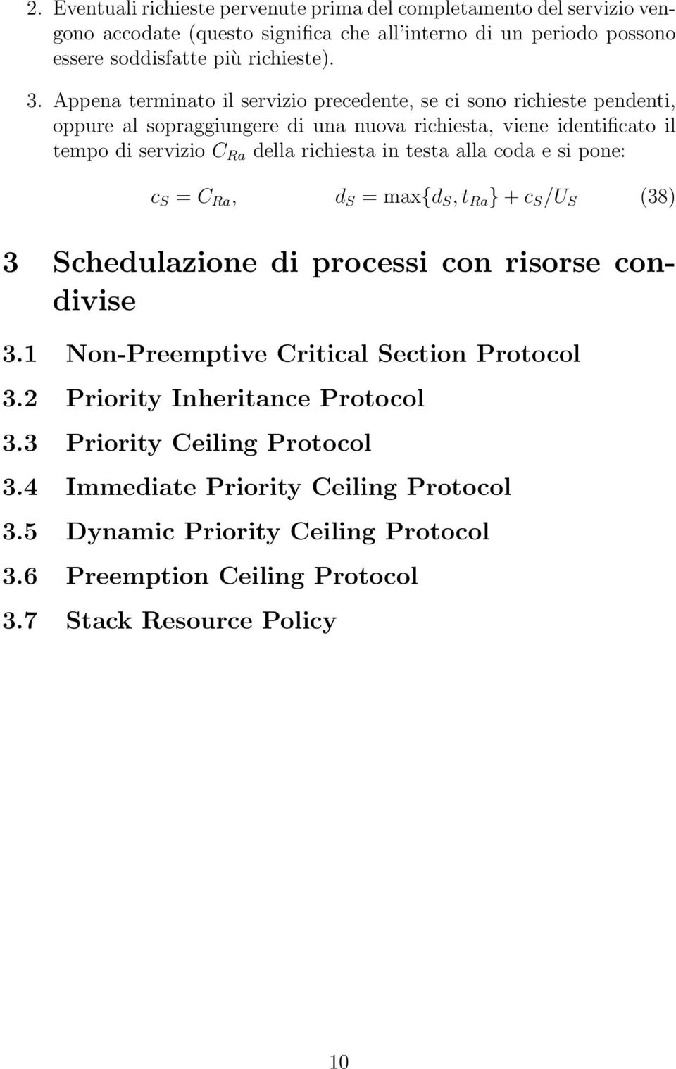 testa alla coda e si pone: c S = C Ra, d S = max{d S, t Ra } + c S /U S (38) 3 Schedulazione di processi con risorse condivise 3.1 Non-Preemptive Critical Section Protocol 3.