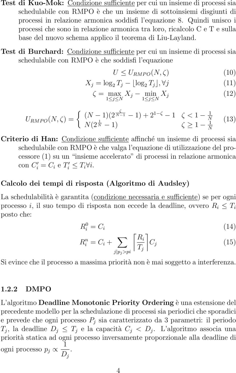 Test di Burchard: Condizione sufficiente per cui un insieme di processi sia schedulabile con RMPO è che soddisfi l equazione U U RMP O (N, ζ) (10) X j = log 2 T j log 2 T j, j (11) ζ = max 1 j N X j