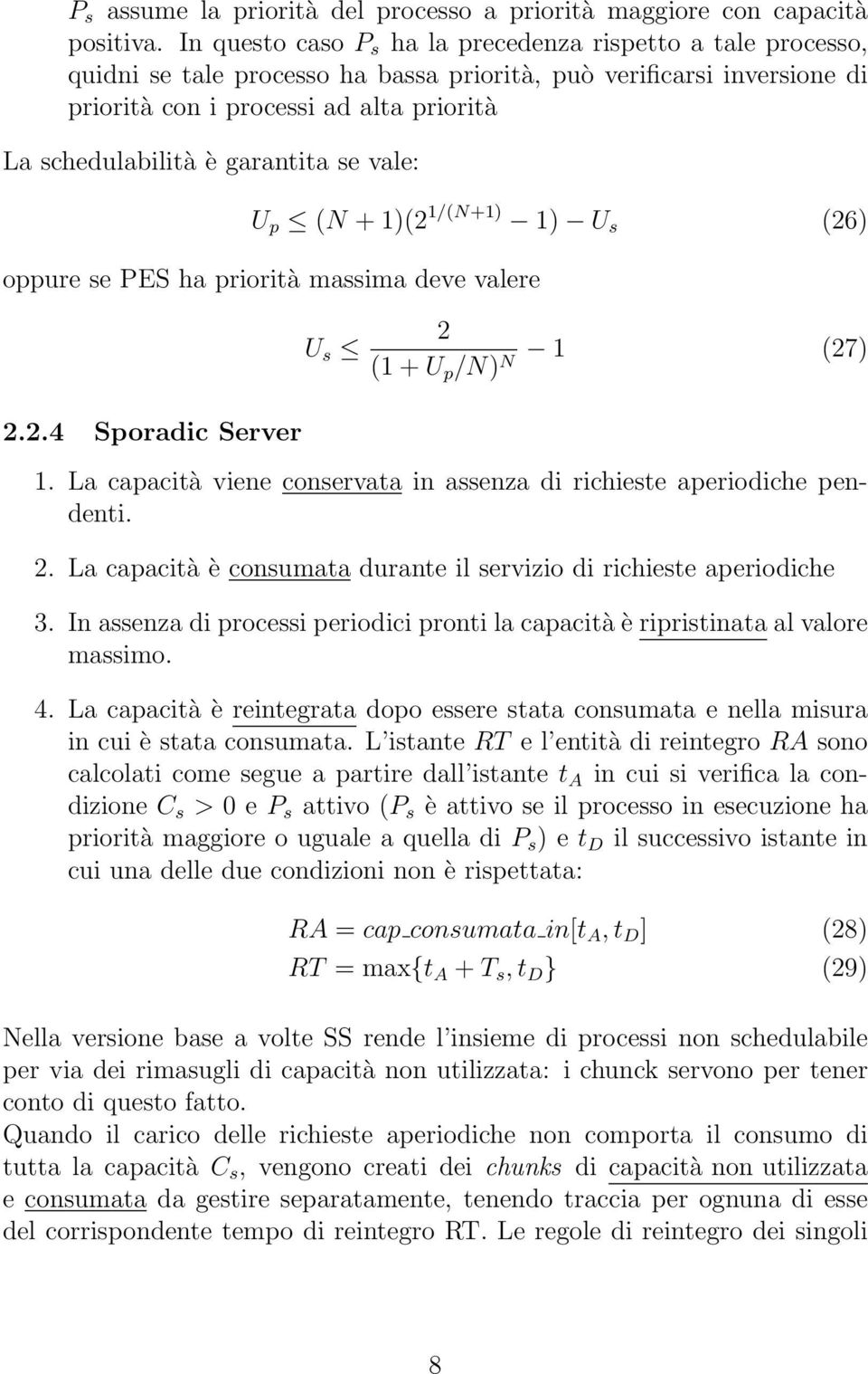 garantita se vale: U p (N + 1)(2 1/(N+1) 1) U s (26) oppure se PES ha priorità massima deve valere 2.2.4 Sporadic Server U s 2 (1 + U p /N) N 1 (27) 1.