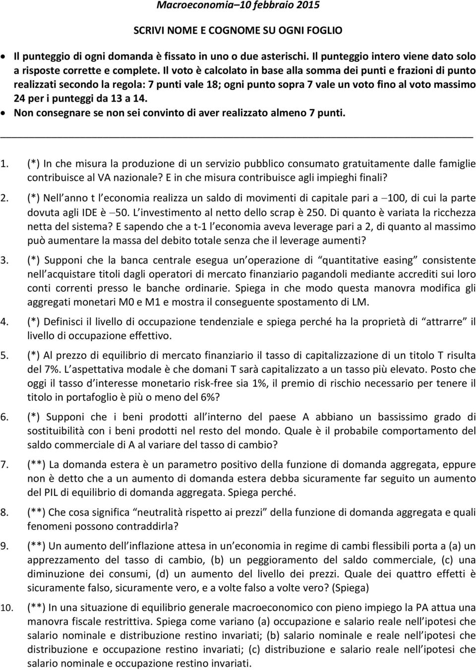 L investimento al netto dello scrap è 250. Di quanto è variata la ricchezza netta del sistema?