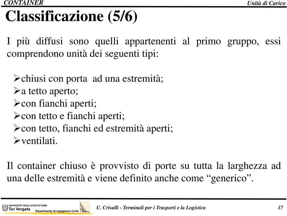 con tetto, fianchi ed estremità aperti; ventilati.