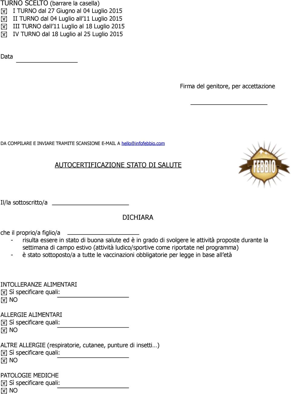 com AUTOCERTIFICAZIONE STATO DI SALUTE Il/la sottoscritto/a DICHIARA che il proprio/a figlio/a - risulta essere in stato di buona salute ed è in grado di svolgere le attività proposte durante la