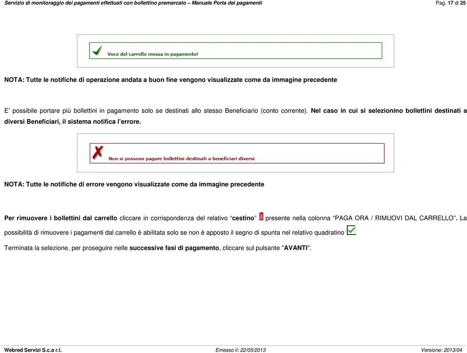 Beneficiario (conto corrente). Nel caso in cui si selezionino bollettini destinati a diversi Beneficiari, il sistema notifica l errore.