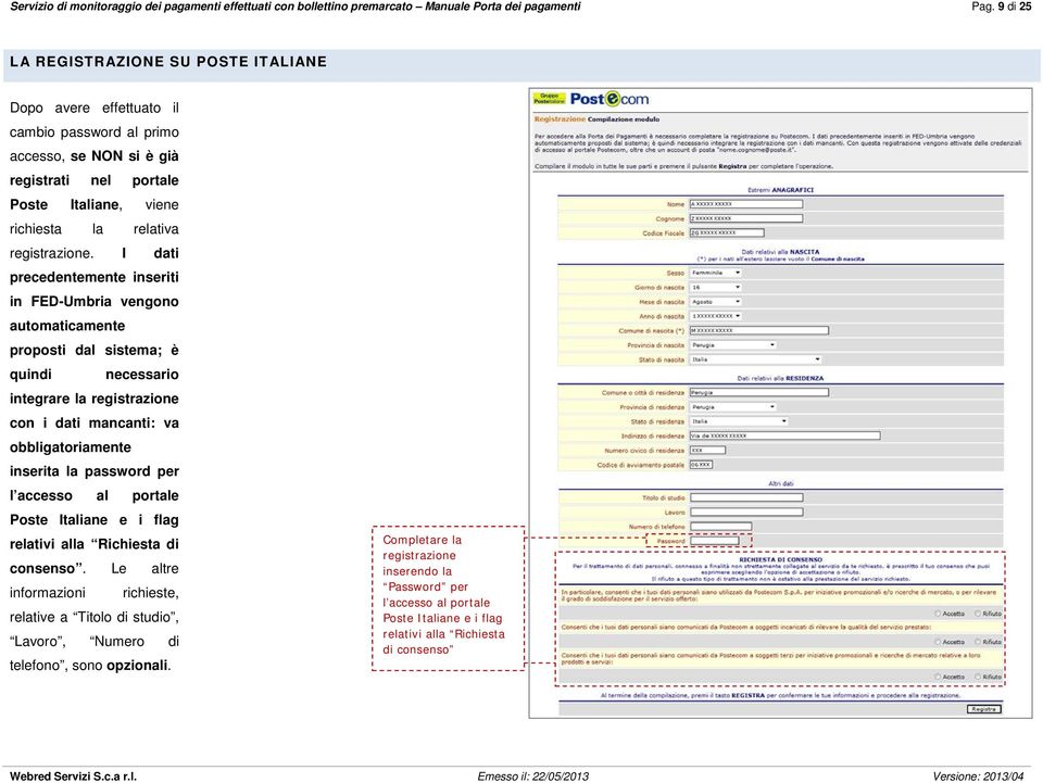 I dati precedentemente inseriti in FED-Umbria vengono automaticamente proposti dal sistema; è quindi necessario integrare la registrazione con i dati mancanti: va obbligatoriamente inserita la