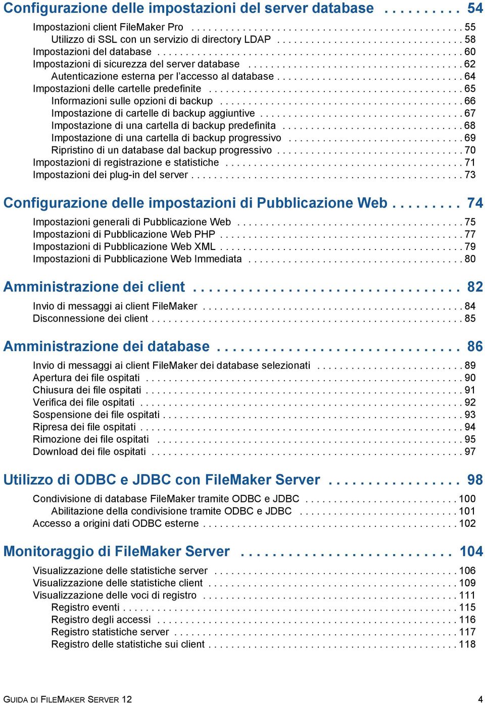 ..................................... 62 Autenticazione esterna per l accesso al database................................. 64 Impostazioni delle cartelle predefinite.