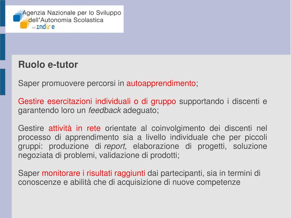 livello individuale che per piccoli gruppi: produzione di report, elaborazione di progetti, soluzione negoziata di problemi, validazione di