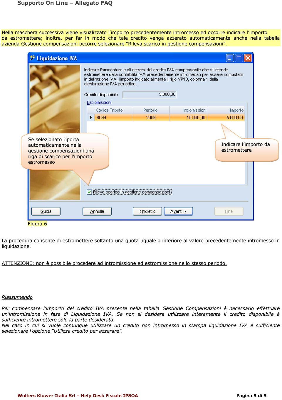 Se selezionato riporta automaticamente nella gestione compensazioni una riga di scarico per l importo estromesso Indicare l importo da estromettere Figura 6 La procedura consente di estromettere