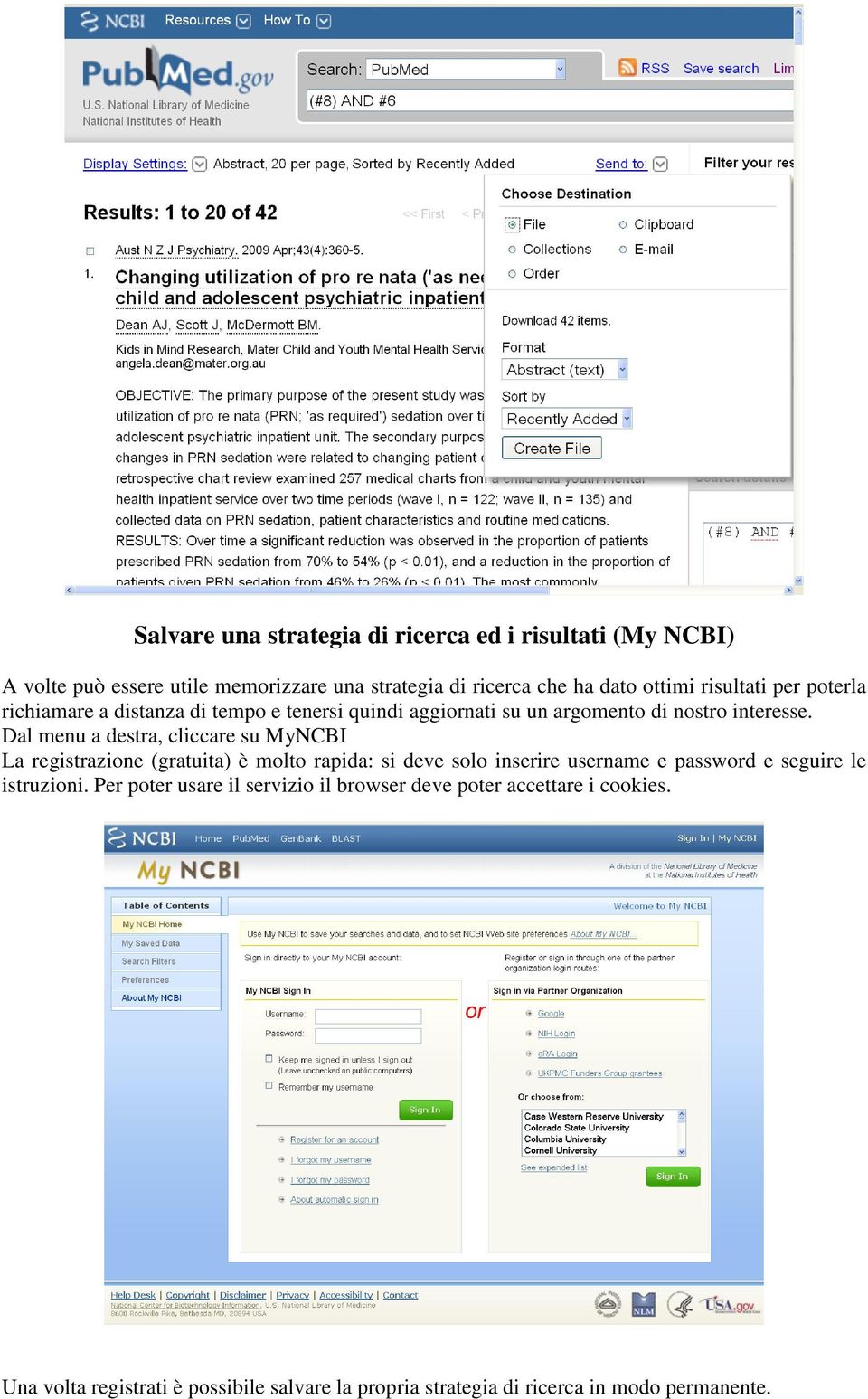 Dal menu a destra, cliccare su MyNCBI La registrazione (gratuita) è molto rapida: si deve solo inserire username e password e seguire le