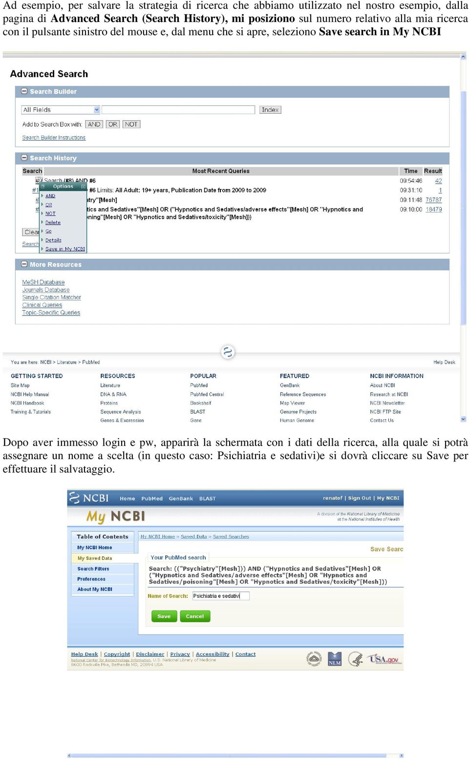 apre, seleziono Save search in My NCBI Dopo aver immesso login e pw, apparirà la schermata con i dati della ricerca, alla
