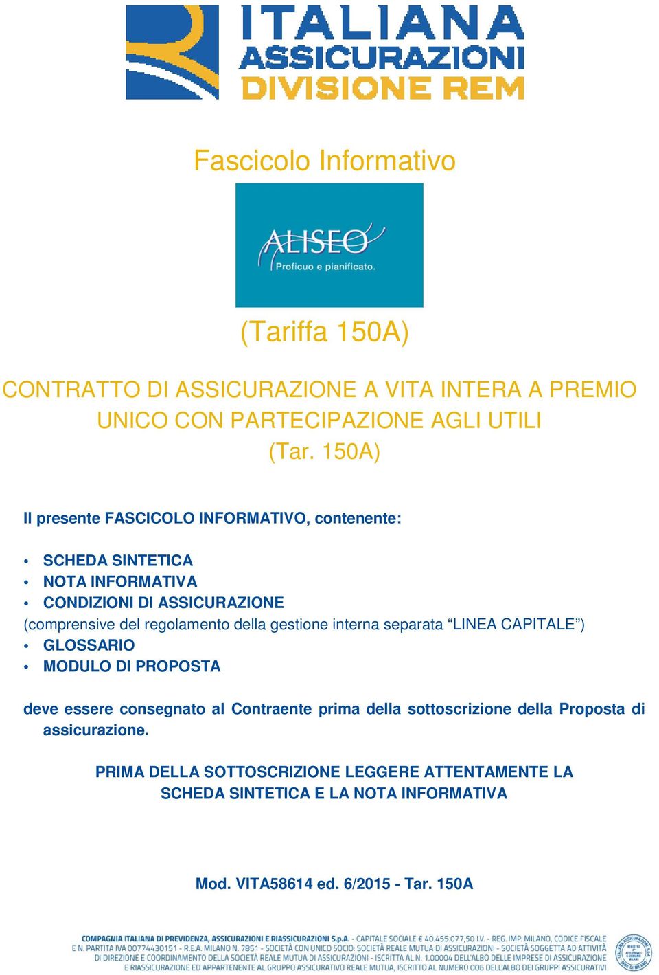 della gestione interna separata LINEA CAPITALE ) GLOSSARIO MODULO DI PROPOSTA deve essere consegnato al Contraente prima della sottoscrizione