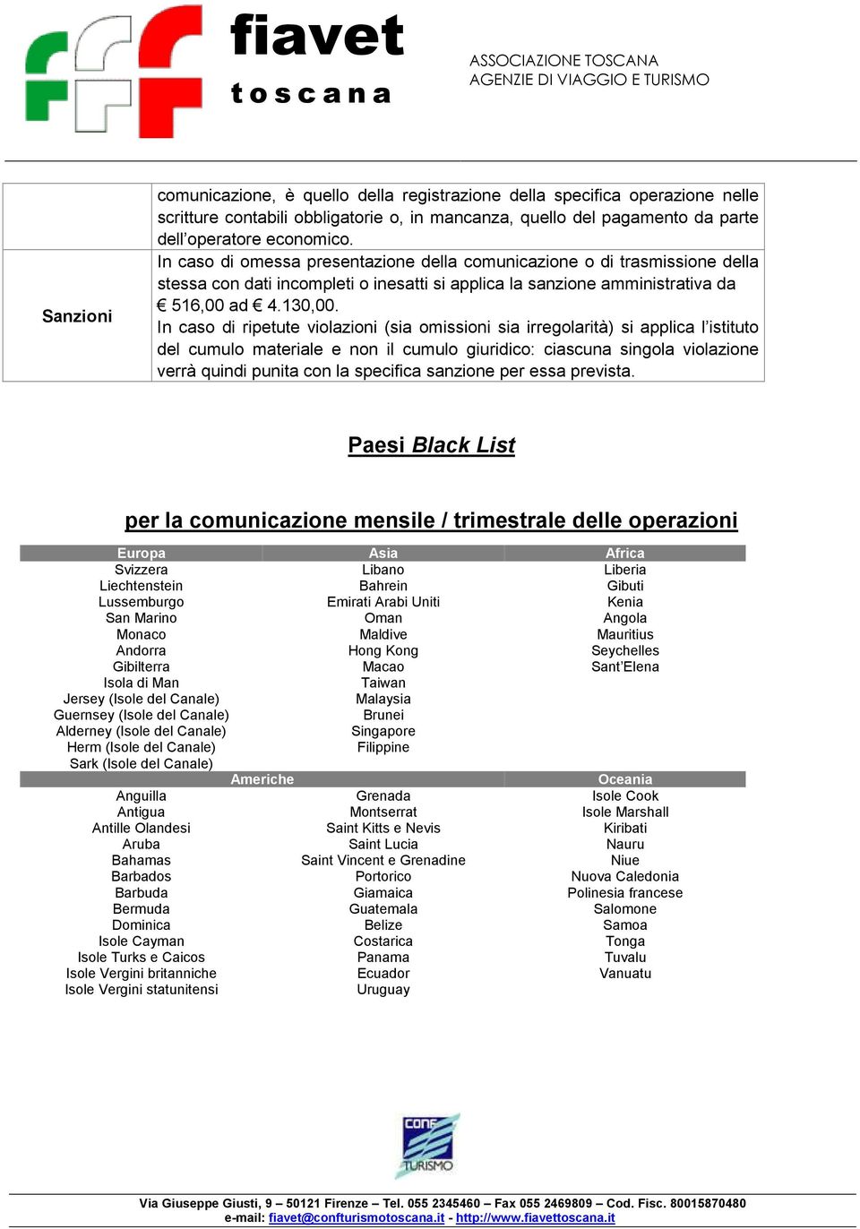 In caso di ripetute violazioni (sia omissioni sia irregolarità) si applica l istituto del cumulo materiale e non il cumulo giuridico: ciascuna singola violazione verrà quindi punita con la specifica