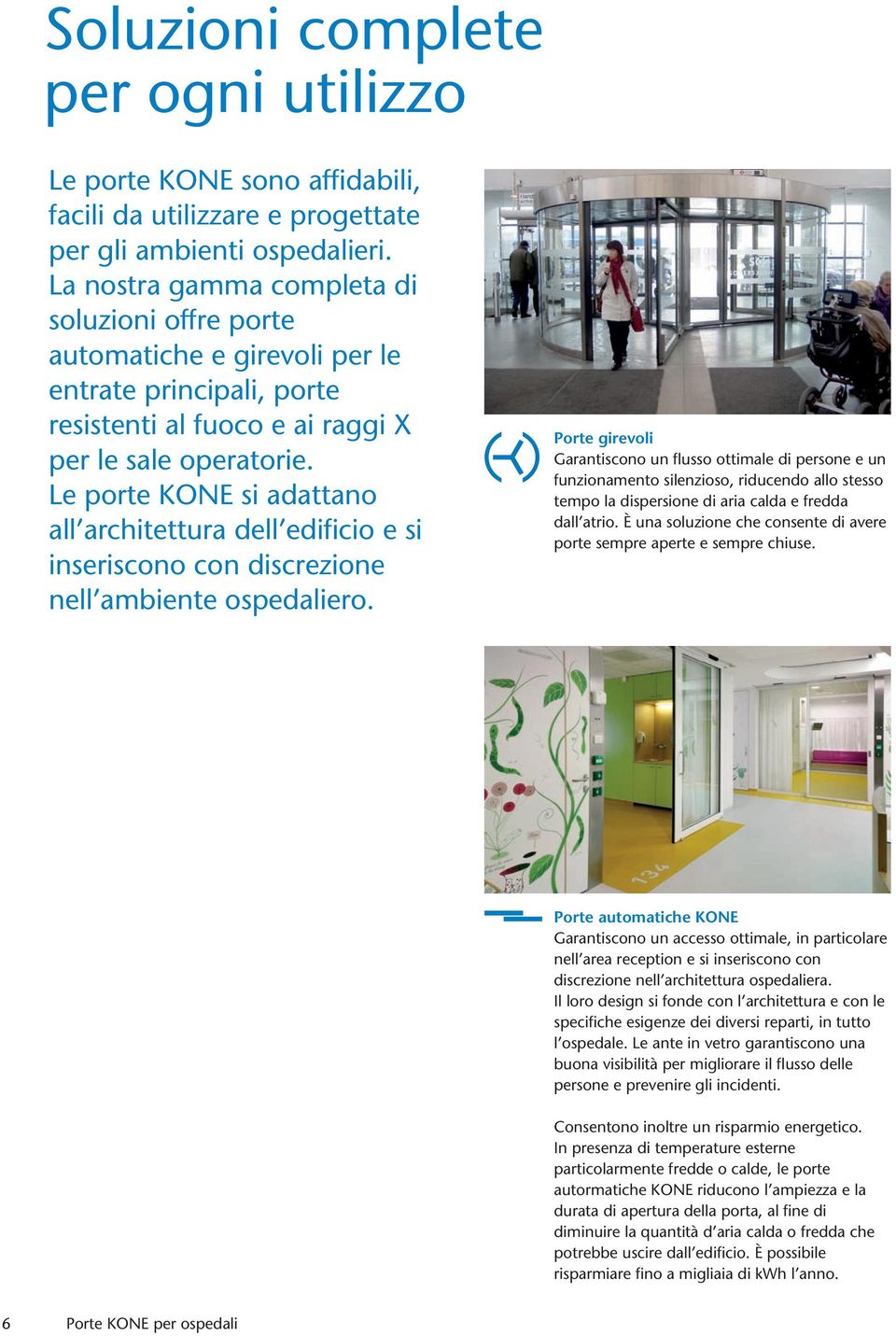 Le porte KONE si adattano all architettura dell edificio e si inseriscono con discrezione nell ambiente ospedaliero.