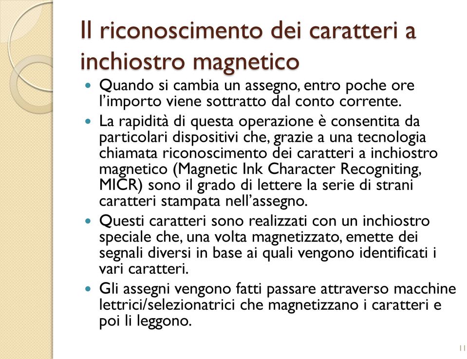 Character Recogniting, MICR) sono il grado di lettere la serie di strani caratteri stampata nell assegno.