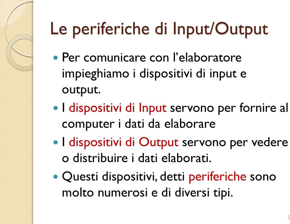 I dispositivi di Input servono per fornire al computer i dati da elaborare I