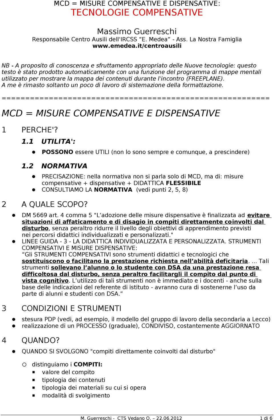 utilizzato per mostrare la mappa dei contenuti durante l'incontro (FREEPLANE). A me è rimasto soltanto un poco di lavoro di sistemazione della formattazione.