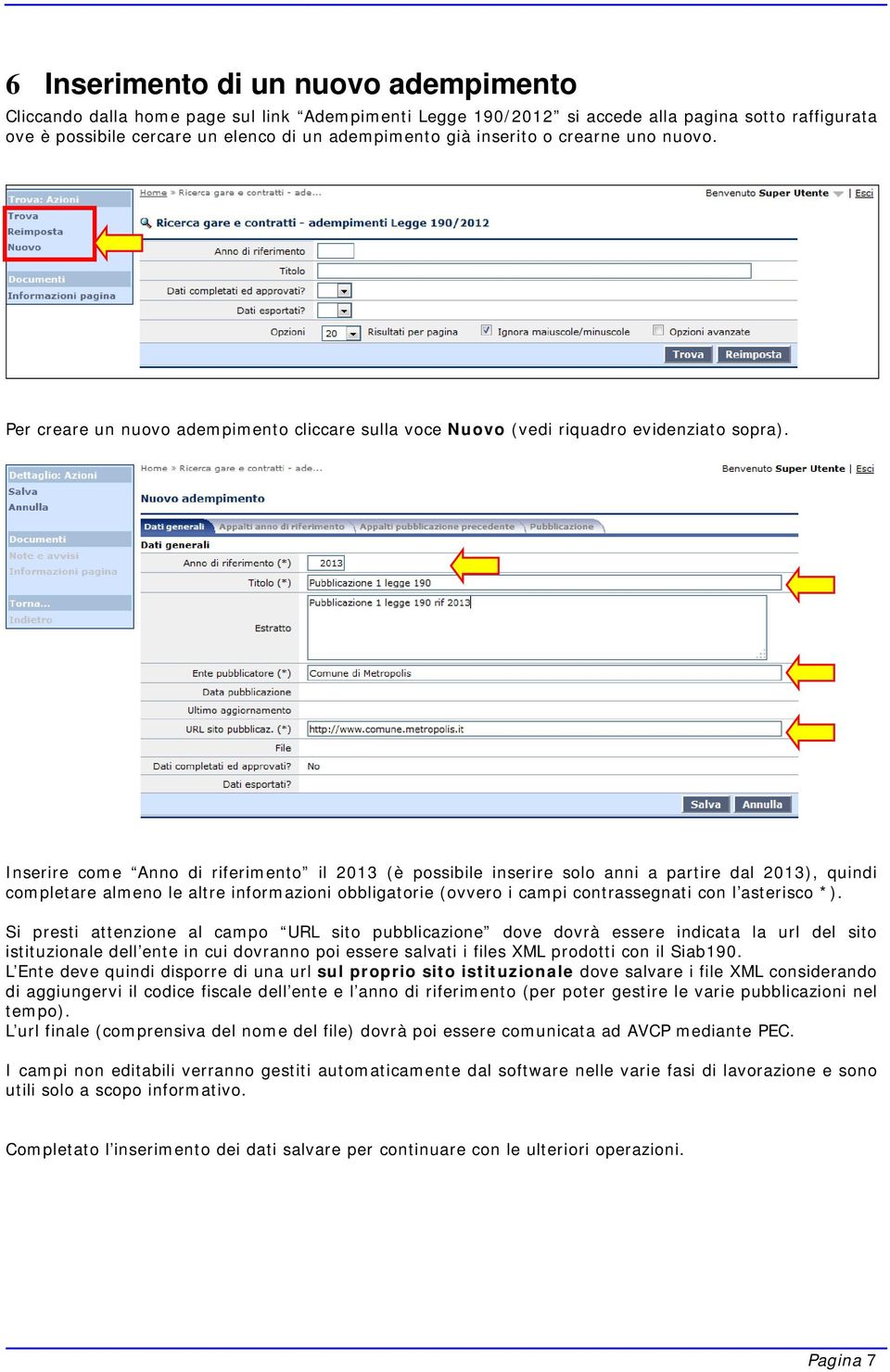 Inserire come Anno di riferimento il 2013 (è possibile inserire solo anni a partire dal 2013), quindi completare almeno le altre informazioni obbligatorie (ovvero i campi contrassegnati con l