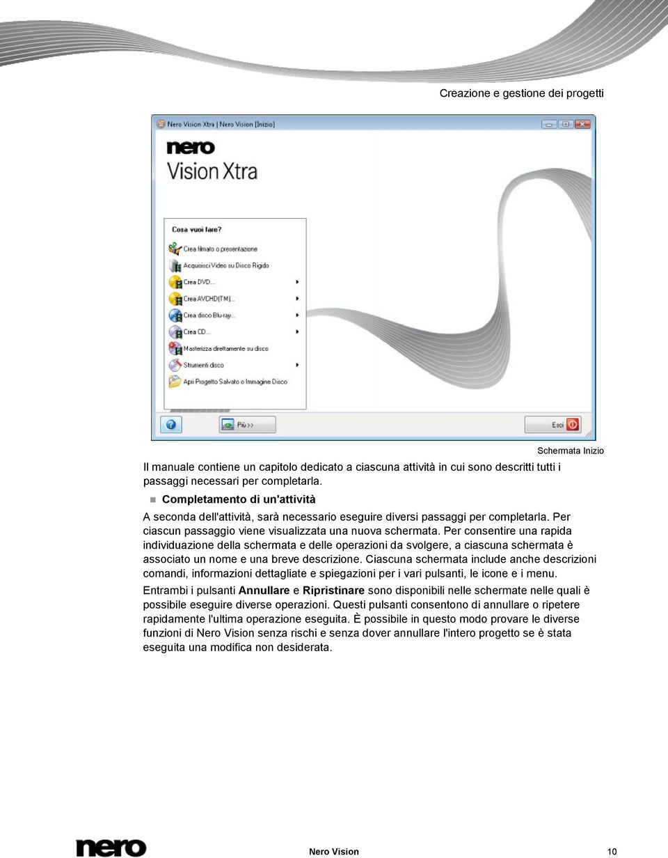 Per consentire una rapida individuazione della schermata e delle operazioni da svolgere, a ciascuna schermata è associato un nome e una breve descrizione.