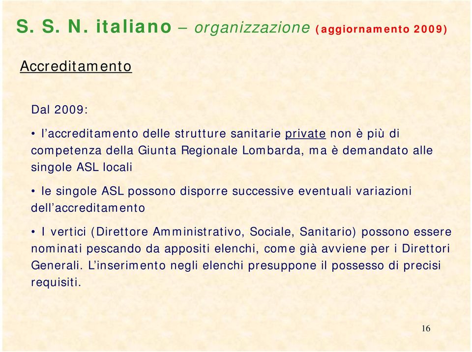 competenza della Giunta Regionale Lombarda, ma è demandato alle singole ASL locali le singole ASL possono disporre successive