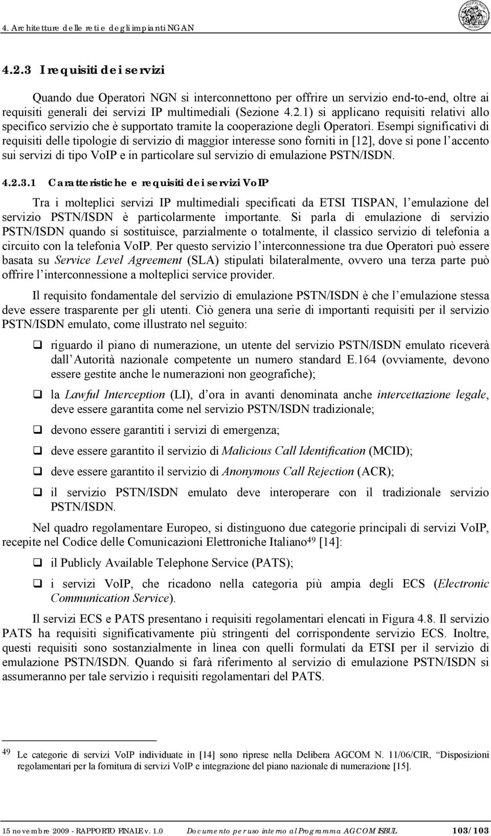 1) si applicano requisiti relativi allo specifico servizio che è supportato tramite la cooperazione degli Operatori.