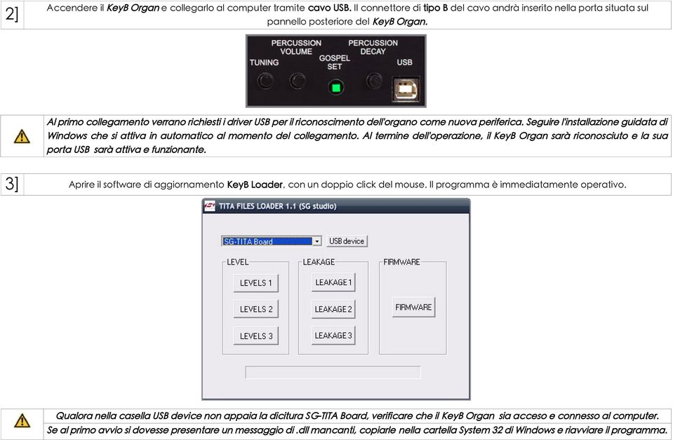 Seguire l'installazione guidata di Windows che si attiva in automatico al momento del collegamento.