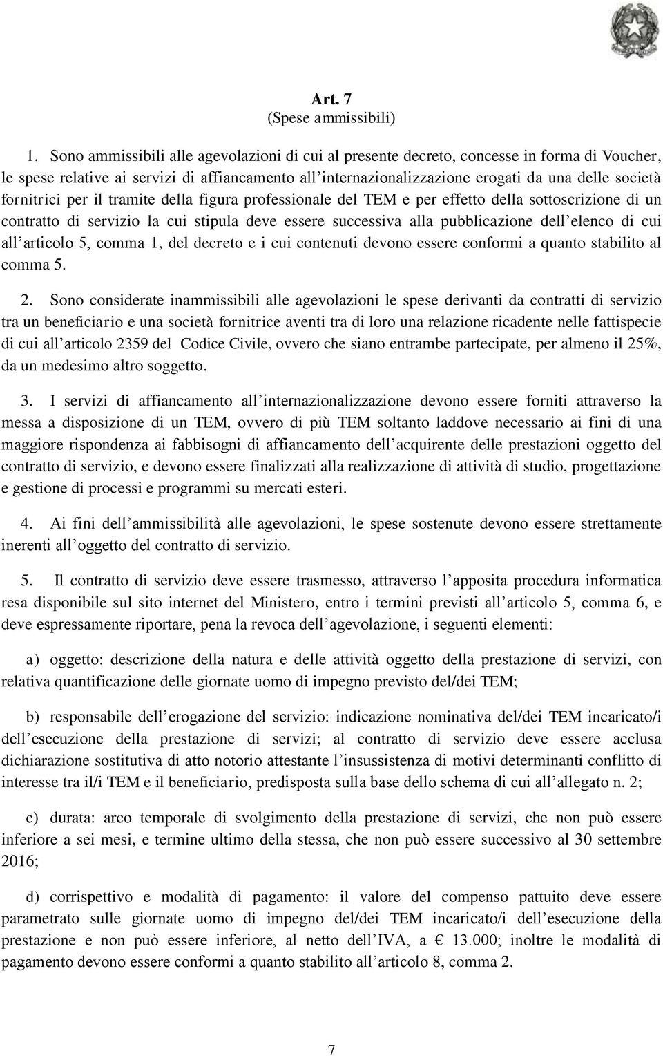 fornitrici per il tramite della figura professionale del TEM e per effetto della sottoscrizione di un contratto di servizio la cui stipula deve essere successiva alla pubblicazione dell elenco di cui