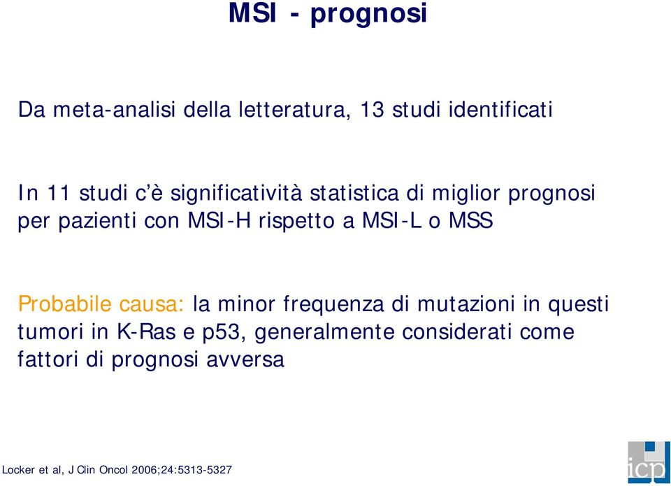 MSS Probabile causa: la minor frequenza di mutazioni in questi tumori in K-Ras e p53,