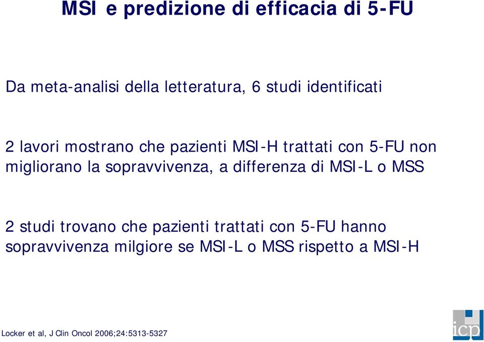 sopravvivenza, a differenza di MSI-L o MSS 2 studi trovano che pazienti trattati con 5-FU