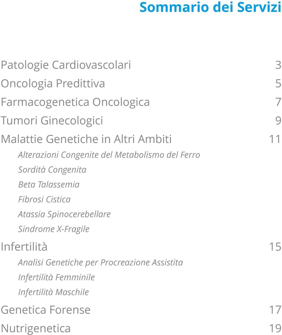Congenita Beta Talassemia Fibrosi Cistica Atassia Spinocerebellare Sindrome X-Fragile Infertilità 15 Analisi