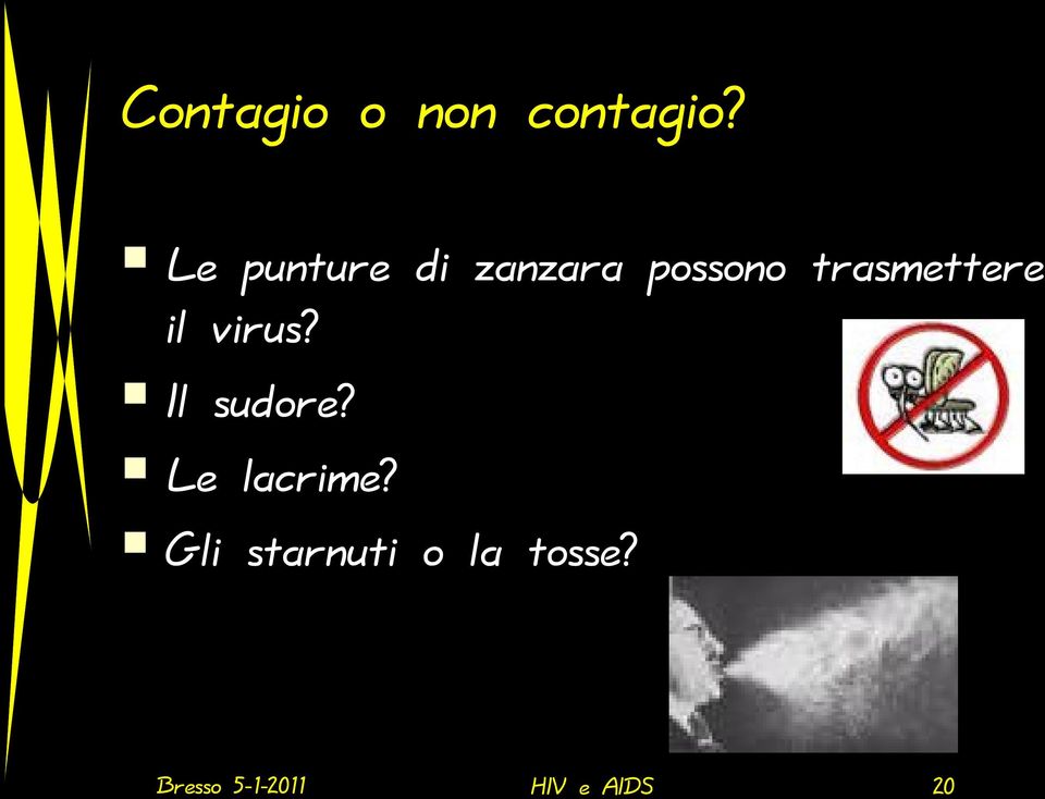 trasmettere il virus? Il sudore?