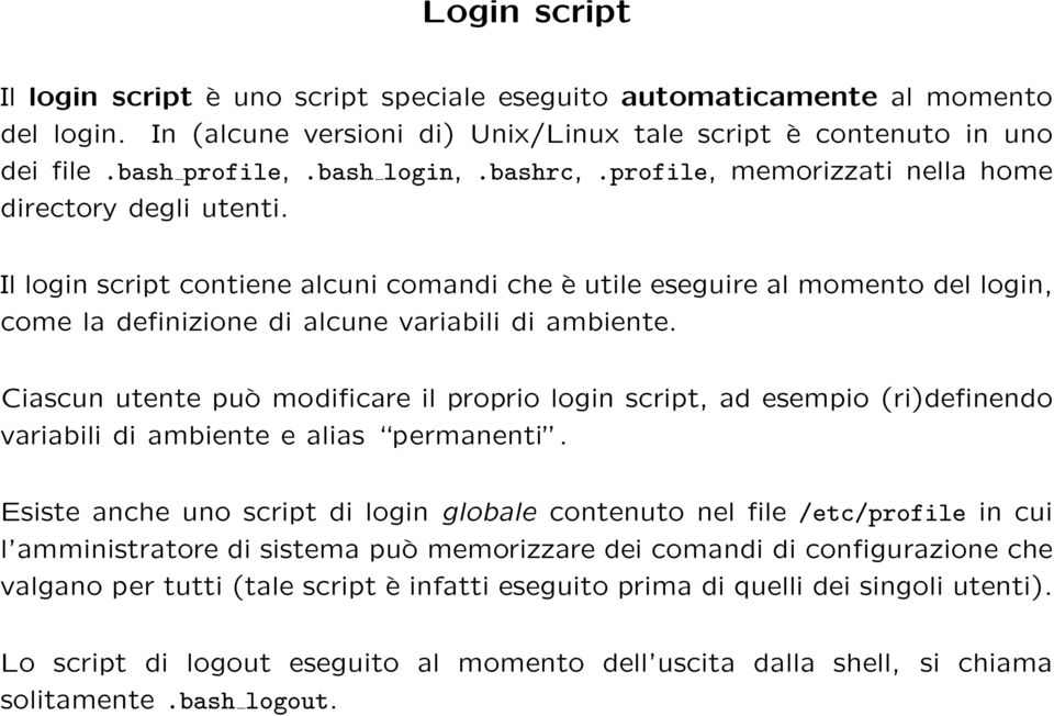 Ciascun utente può modificare il proprio login script, ad esempio (ri)definendo variabili di ambiente e alias permanenti.