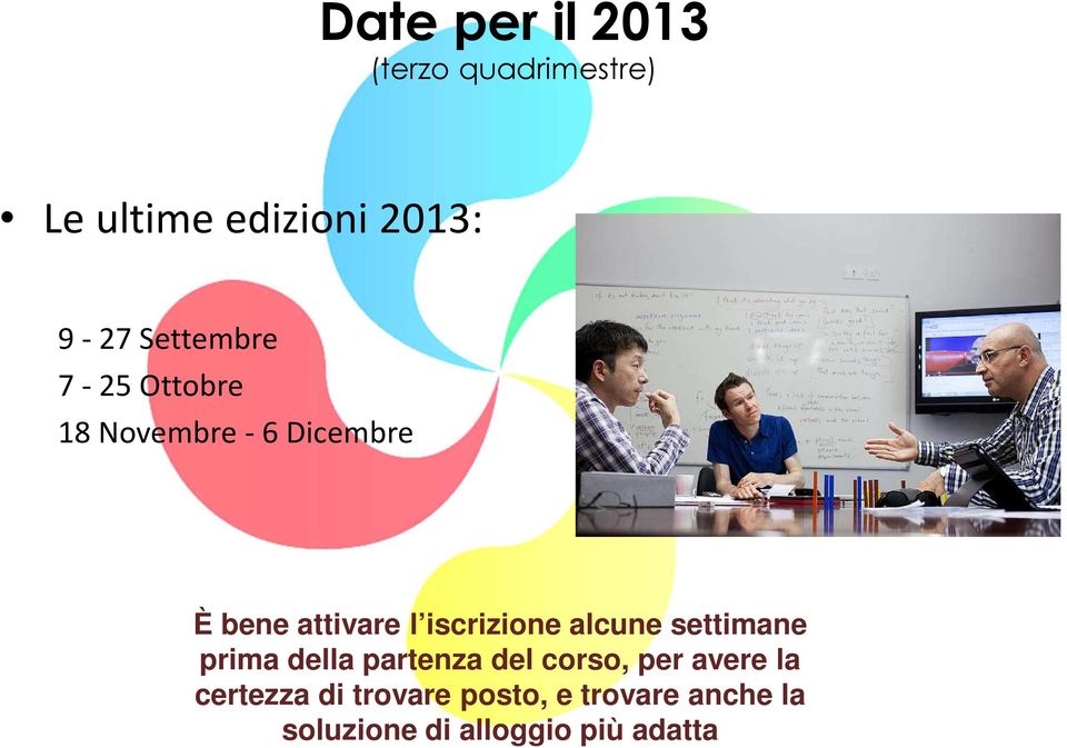 iscrizione alcune settimane prima della partenza del corso, per avere