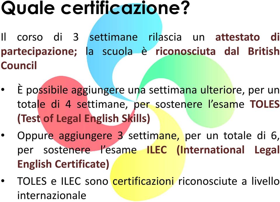 possibile aggiungere una settimana ulteriore, per un totale di 4 settimane, per sostenere l esame TOLES (Test of