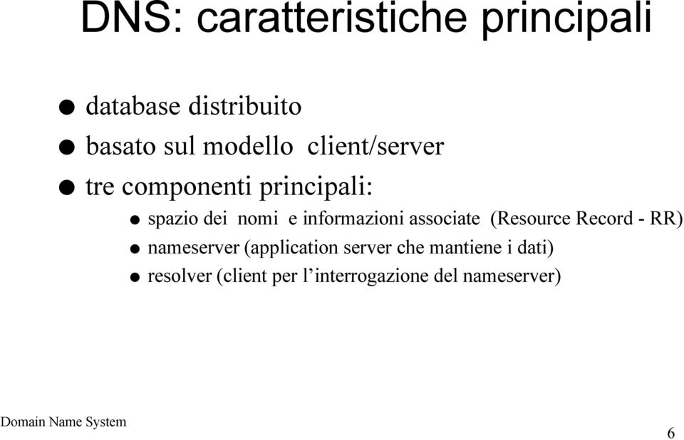 informazioni associate (Resource Record - RR) nameserver (application