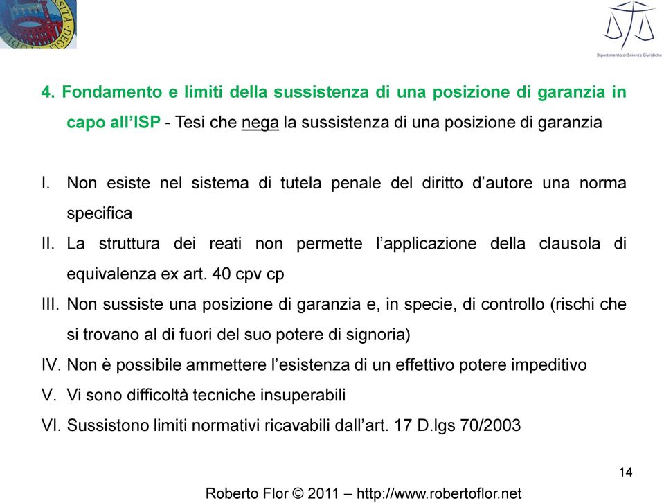 La struttura dei reati non permette l applicazione della clausola di equivalenza ex art. 40 cpv cp III.