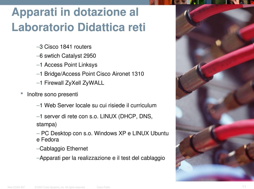 Server locale su cui risiede il curriculum 1 server di rete con s.o. LINUX (DHCP, DNS, stampa) PC Desktop con s.