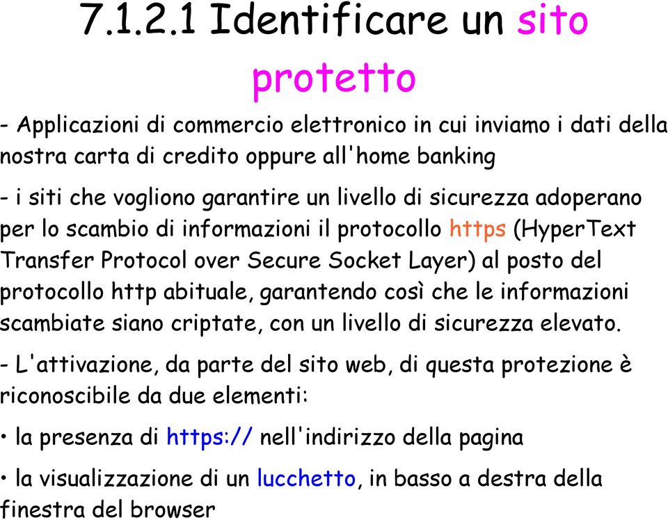 garantire un livello di sicurezza adoperano per lo scambio di informazioni il protocollo https (HyperText Transfer Protocol over Secure Socket Layer) al posto del