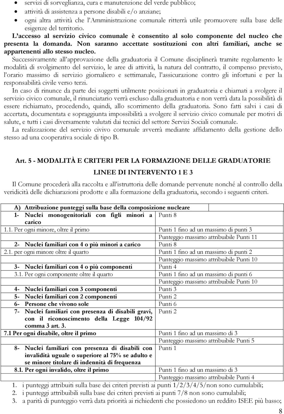 Non saranno accettate sostituzioni con altri familiari, anche se appartenenti allo stesso nucleo.