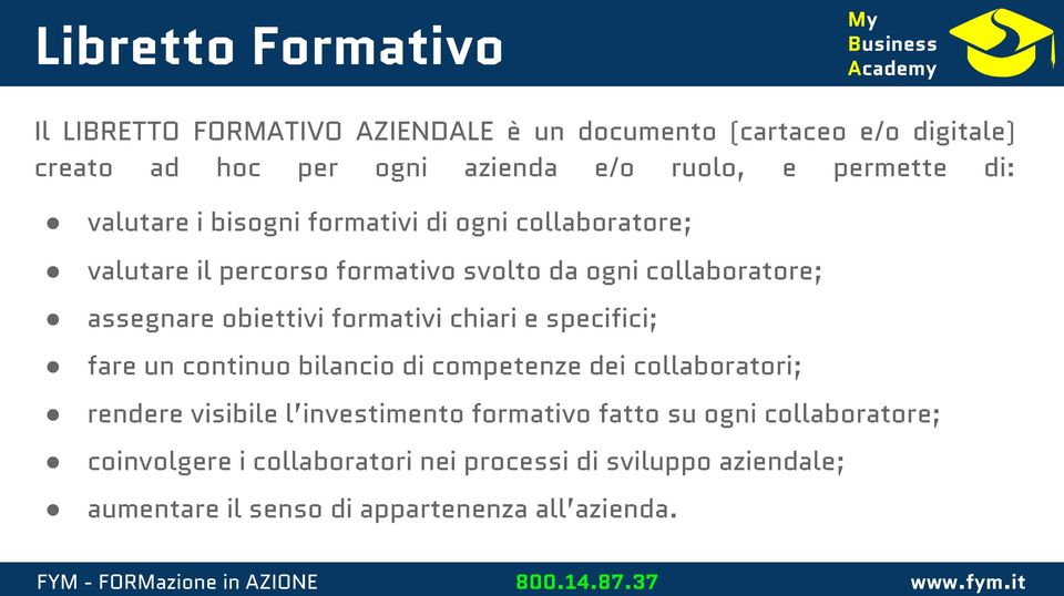 assegnare obiettivi formativi chiari e specifici; fare un continuo bilancio di competenze dei collaboratori; rendere visibile l investimento