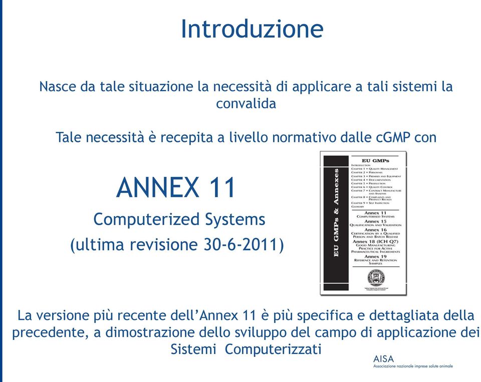 (ultima revisione 30-6-2011) La versione più recente dell Annex 11 è più specifica e