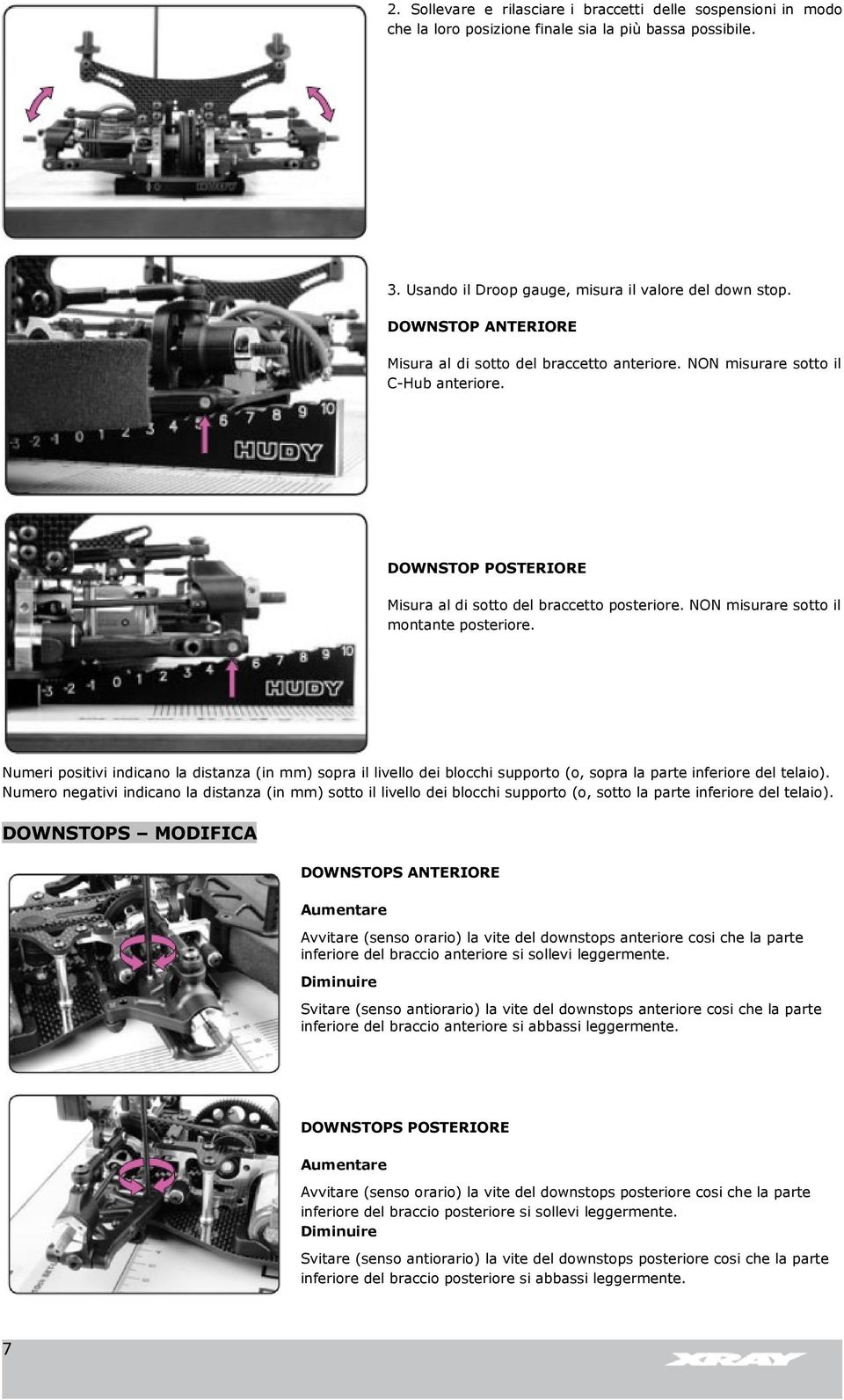 misurare sotto il montante posteriore. Numeri positivi indicano la distanza (in mm) sopra il livello dei blocchi supporto (o, sopra la parte inferiore del telaio).