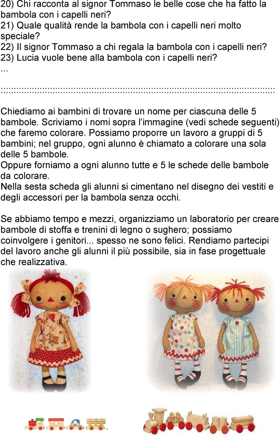 ... :::::::::::::::::::::::::::::::::::::::::::::::::::::::::::::::::::::::::::::::::::::::::::::::::::::::::: Chiediamo ai bambini di trovare un nome per ciascuna delle 5 bambole.