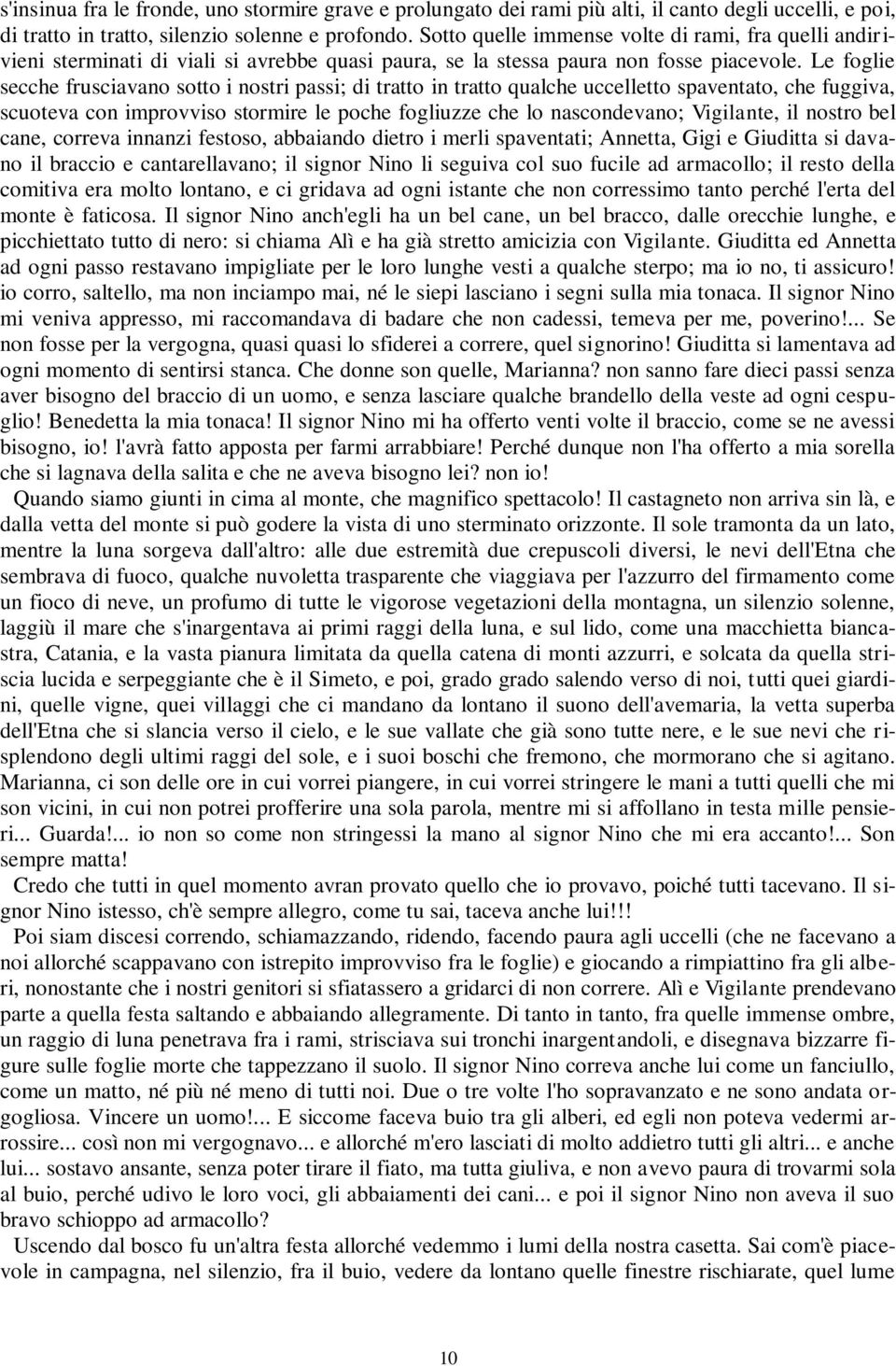 Le foglie secche frusciavano sotto i nostri passi; di tratto in tratto qualche uccelletto spaventato, che fuggiva, scuoteva con improvviso stormire le poche fogliuzze che lo nascondevano; Vigilante,