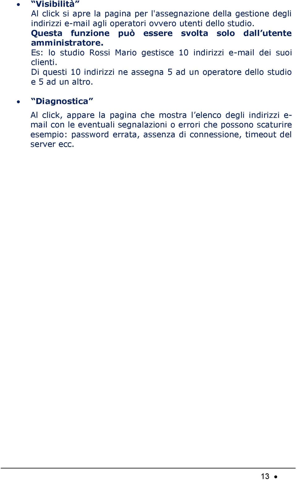 Di questi 10 indirizzi ne assegna 5 ad un operatore dello studio e 5 ad un altro.