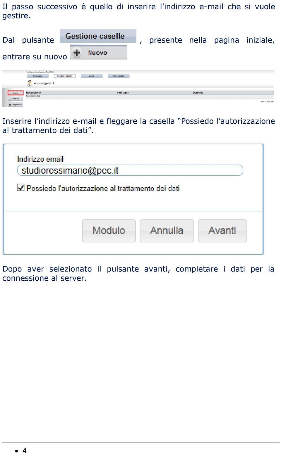 e-mail e fleggare la casella Possiedo l autorizzazione al trattamento dei dati.