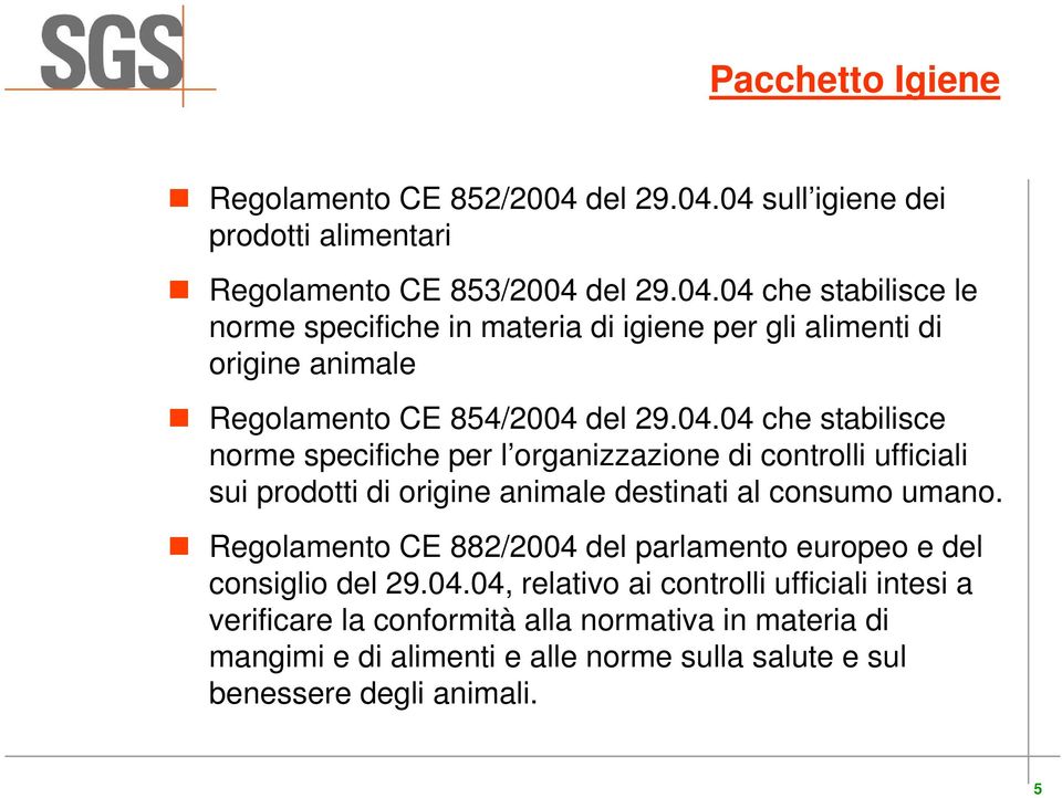 04.04 che stabilisce norme specifiche per l organizzazione di controlli ufficiali sui prodotti di origine animale destinati al consumo umano.