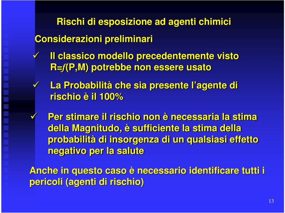 rischio non è necessaria la stima della Magnitudo, è sufficiente la stima della probabilità di insorgenza di un