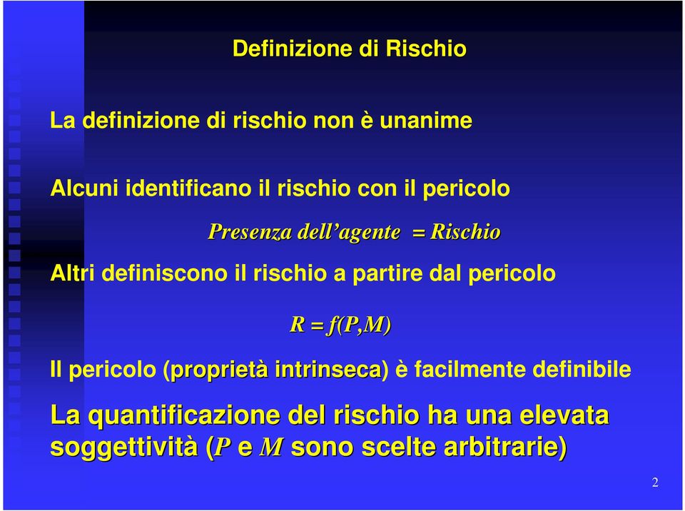 partire dal pericolo R = f(p,m) Il pericolo (proprietà intrinseca) è facilmente