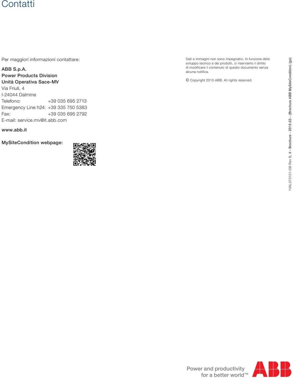 Power Products Division Unità Operativa Sace-MV Via Friuli, 4 I-24044 Dalmine Telefono: +39 035 695 2713 Emergency Line h24: +39 335 750 5383 Fax: